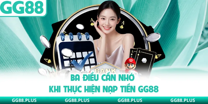 Ba điều cần nhớ khi thực hiện nạp tiền GG88