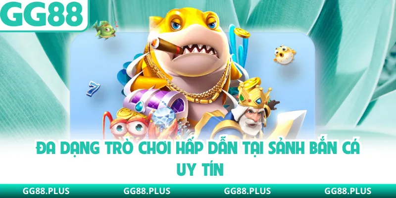 Đa dạng trò chơi hấp dẫn tại sảnh bắn cá uy tín