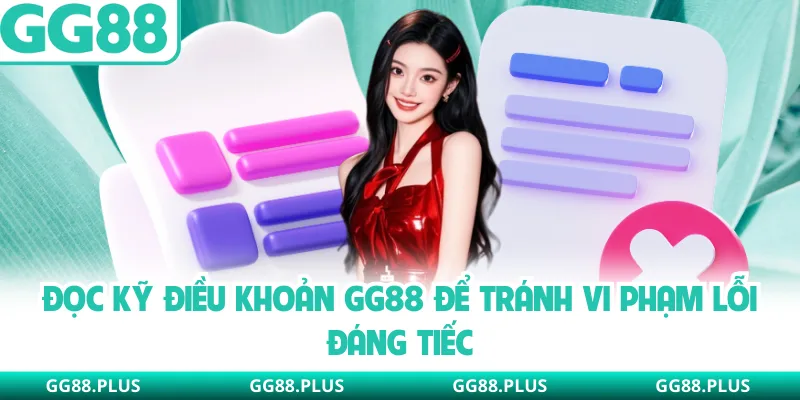 Đọc kỹ điều khoản GG88 để tránh vi phạm lỗi đáng tiếc