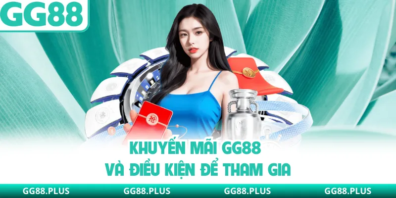 Khuyến mãi GG88 và điều kiện để tham gia