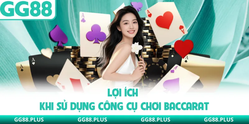 Lợi ích khi sử dụng công cụ chơi baccarat