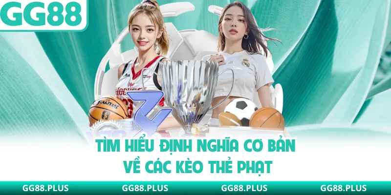 Tìm hiểu định nghĩa cơ bản về các kèo thẻ phạt